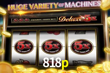 Descubra o Mundo do Cassino Online com 818p